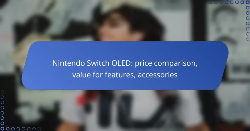 Nintendo Switch OLED: price comparison, value for features, accessories