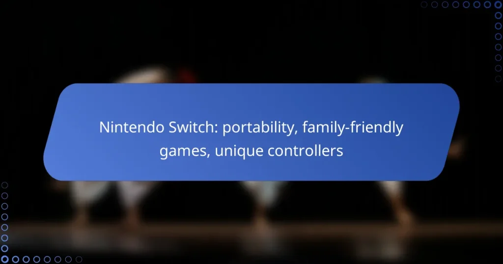 Nintendo Switch: portability, family-friendly games, unique controllers