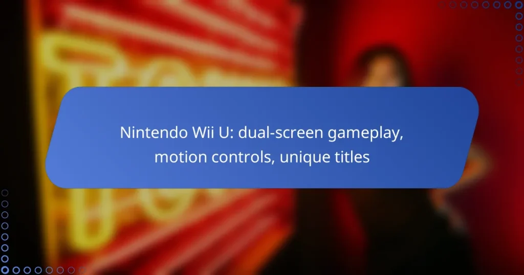 Nintendo Wii U: dual-screen gameplay, motion controls, unique titles