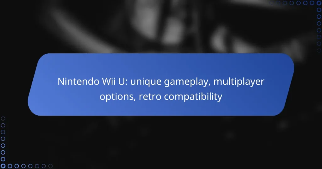 Nintendo Wii U: unique gameplay, multiplayer options, retro compatibility