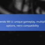 Nintendo Wii U: unique gameplay, multiplayer options, retro compatibility