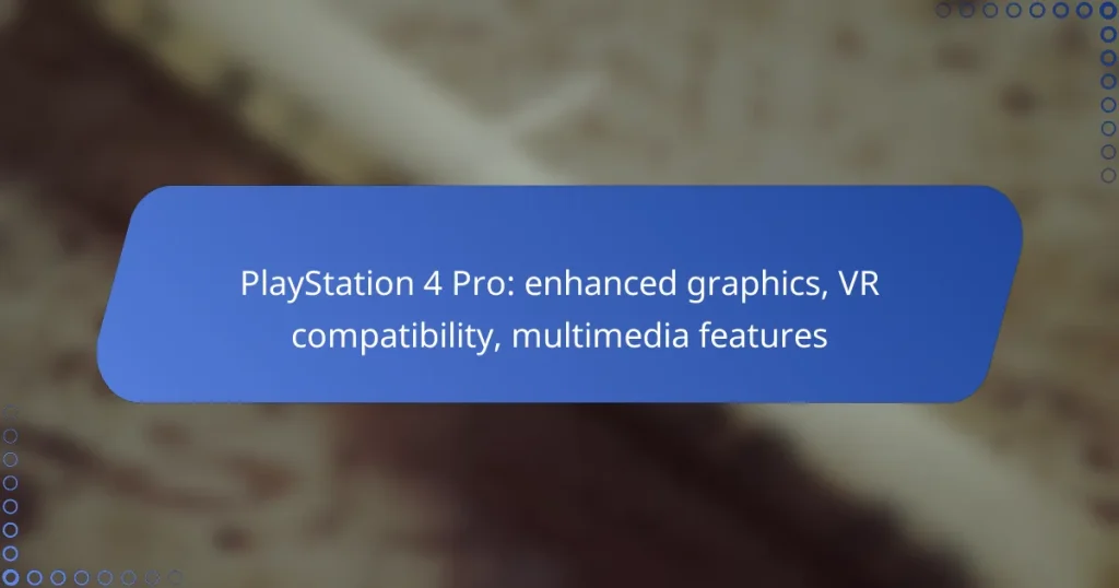 PlayStation 4 Pro: enhanced graphics, VR compatibility, multimedia features