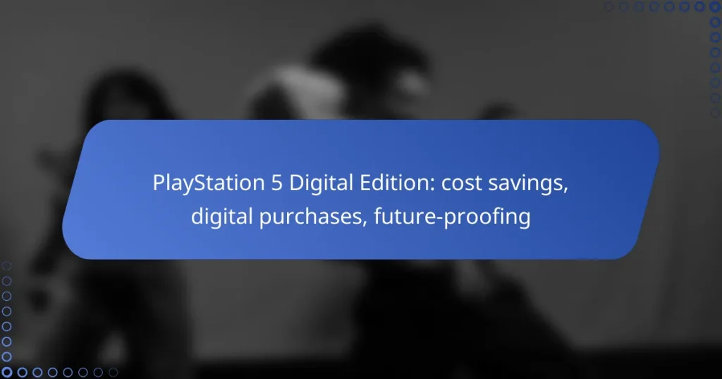 PlayStation 5 Digital Edition: cost savings, digital purchases, future-proofing