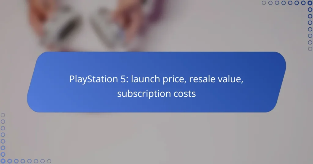PlayStation 5: launch price, resale value, subscription costs
