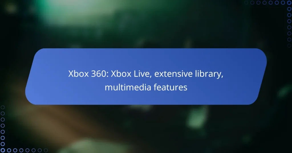 Xbox 360: Xbox Live, extensive library, multimedia features