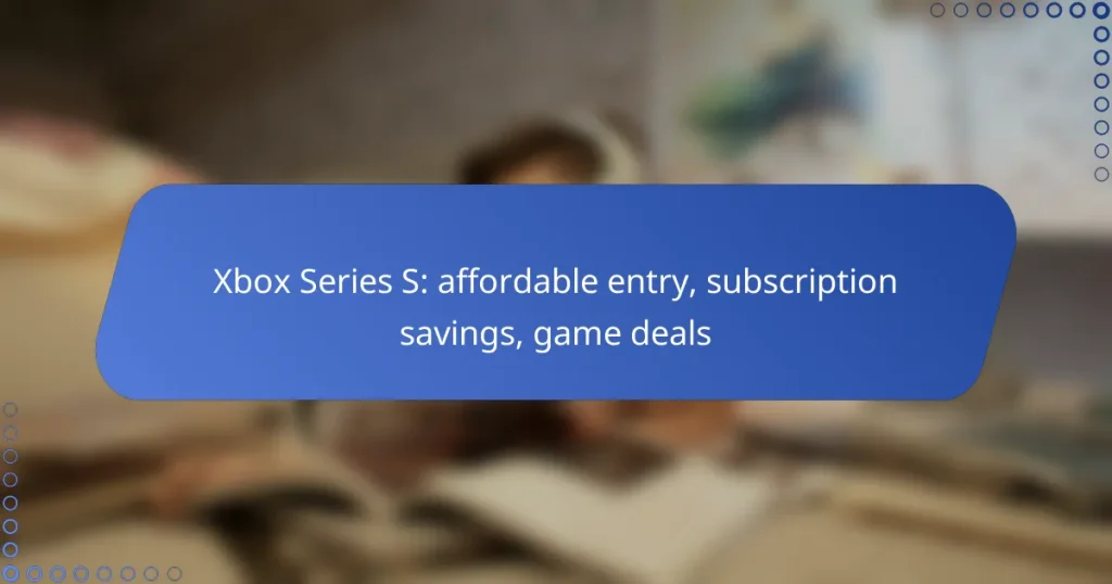 Xbox Series S: affordable entry, subscription savings, game deals