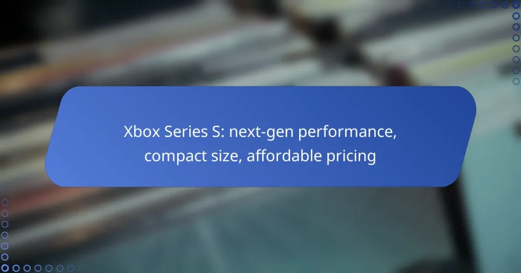 Xbox Series S: next-gen performance, compact size, affordable pricing