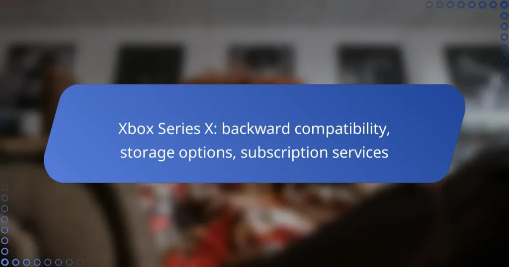 Xbox Series X: backward compatibility, storage options, subscription services