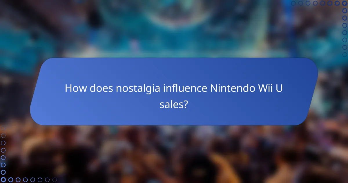 How does nostalgia influence Nintendo Wii U sales?