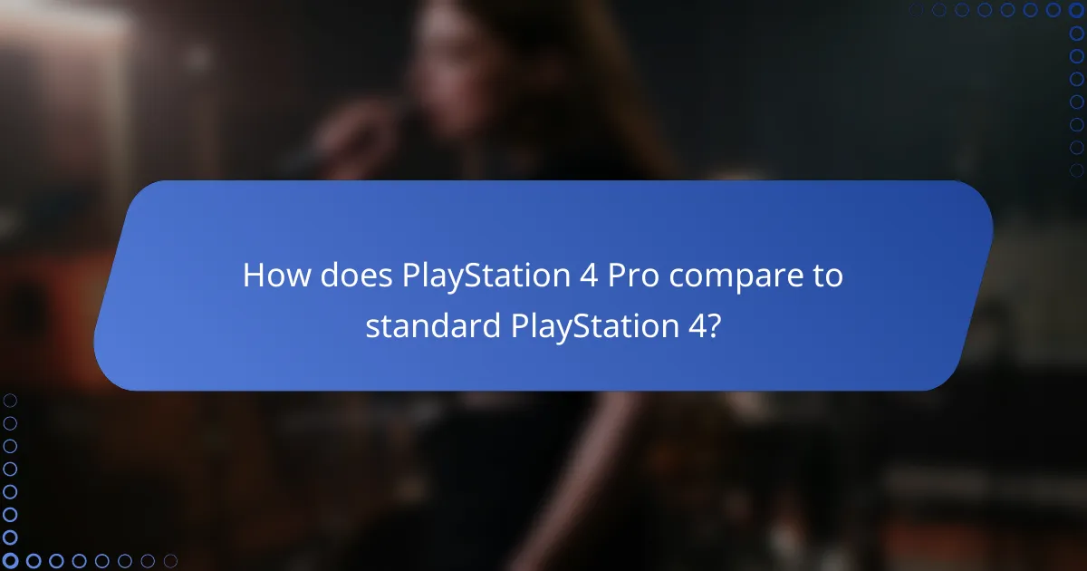 How does PlayStation 4 Pro compare to standard PlayStation 4?