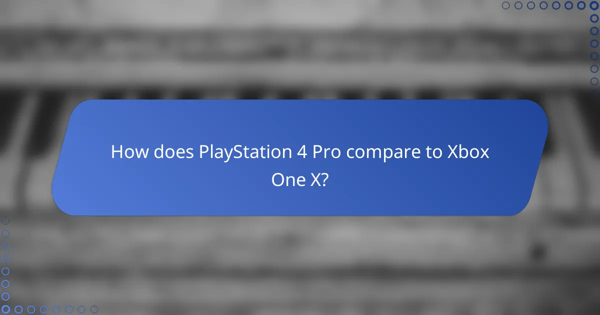 How does PlayStation 4 Pro compare to Xbox One X?