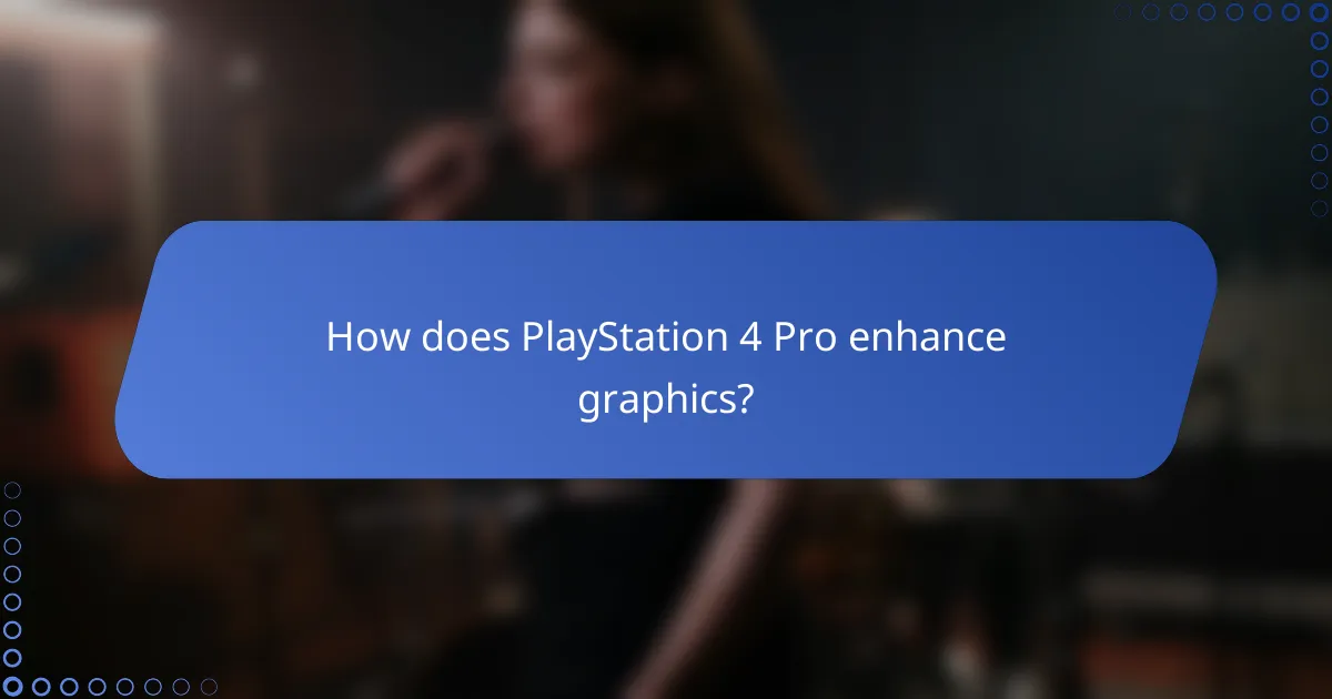 How does PlayStation 4 Pro enhance graphics?