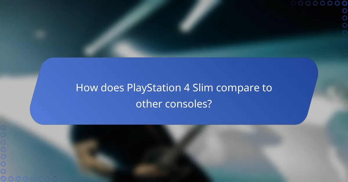 How does PlayStation 4 Slim compare to other consoles?