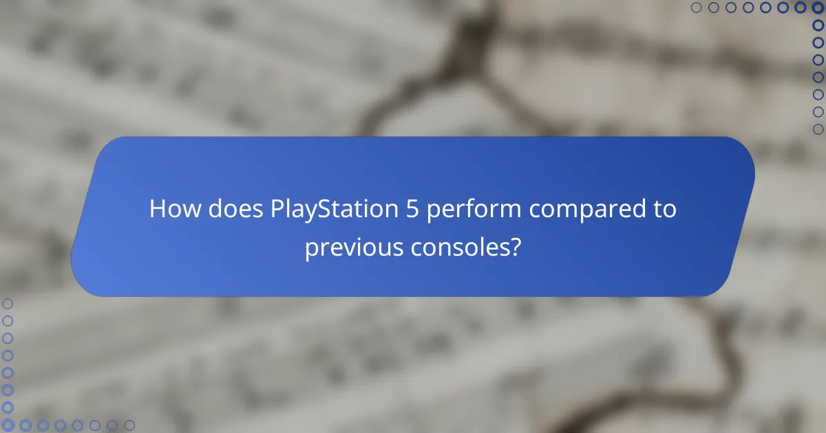 How does PlayStation 5 perform compared to previous consoles?