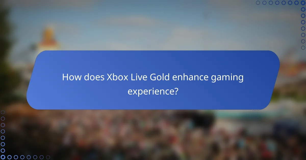 How does Xbox Live Gold enhance gaming experience?