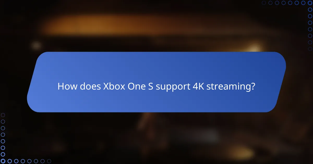 How does Xbox One S support 4K streaming?