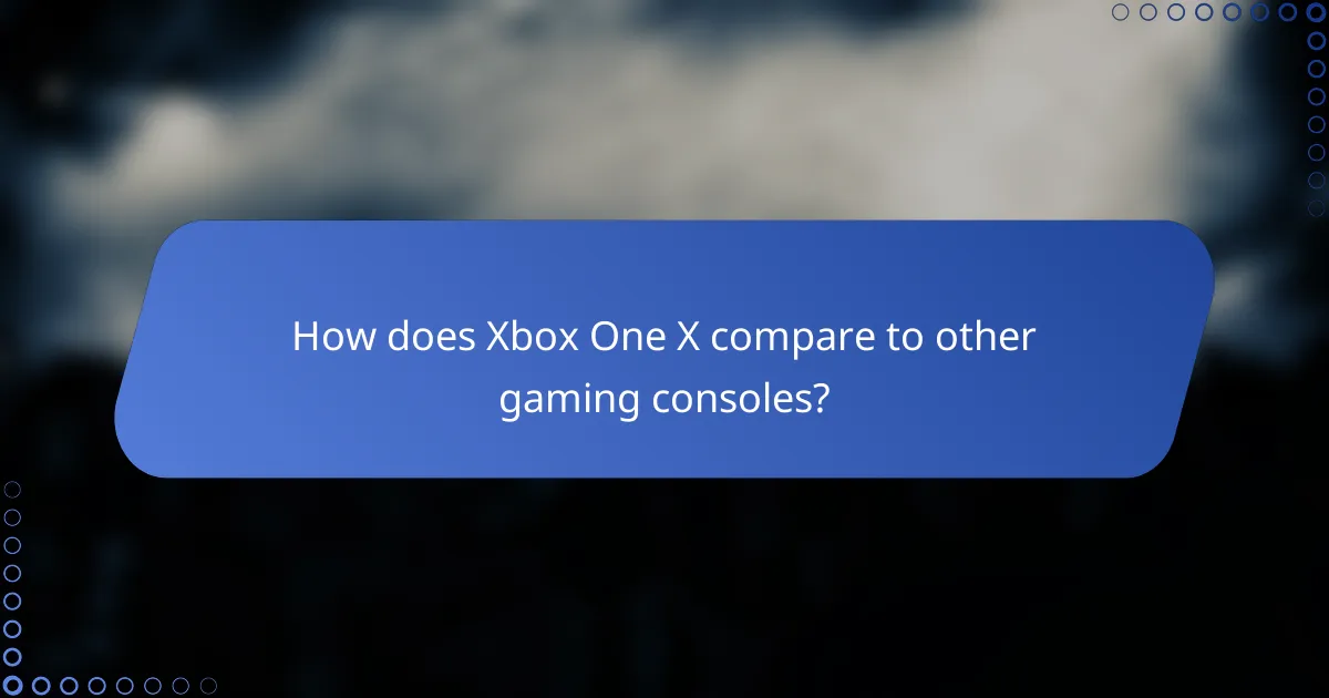 How does Xbox One X compare to other gaming consoles?