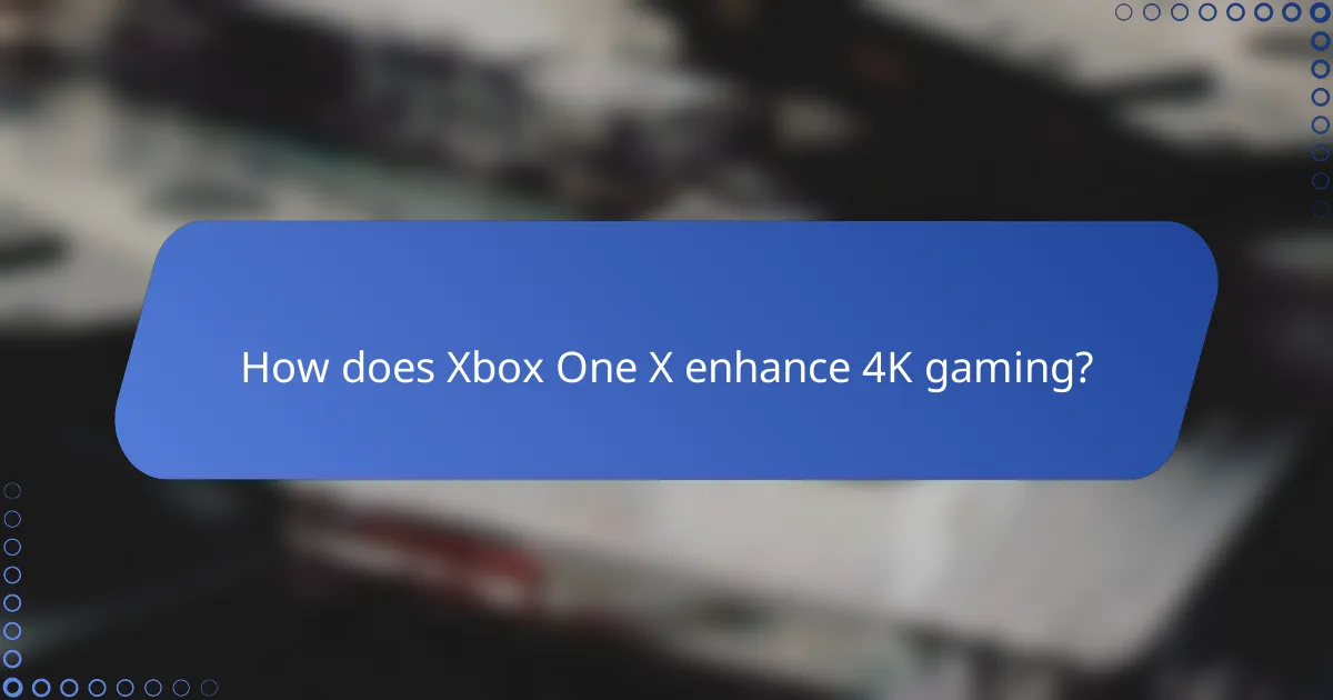 How does Xbox One X enhance 4K gaming?