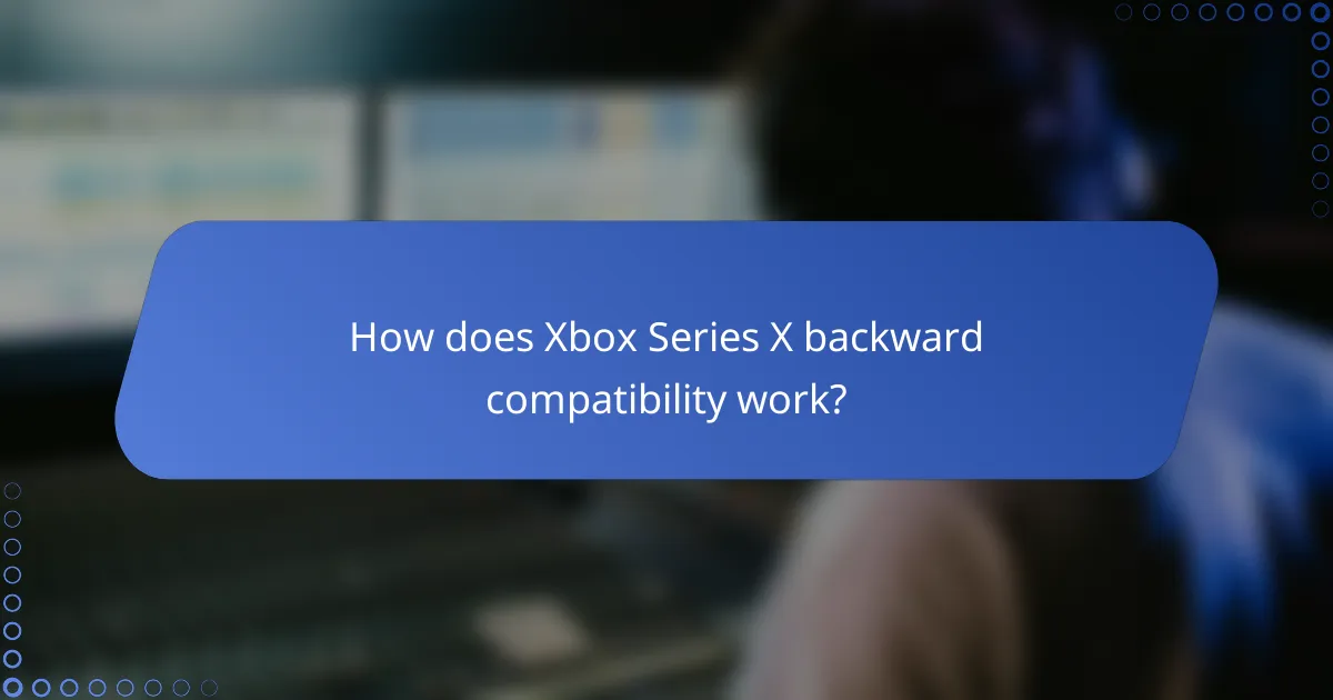 How does Xbox Series X backward compatibility work?