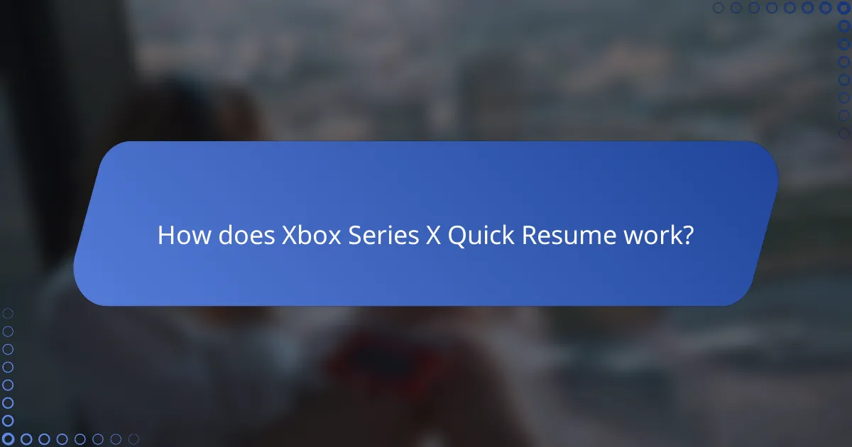 How does Xbox Series X Quick Resume work?