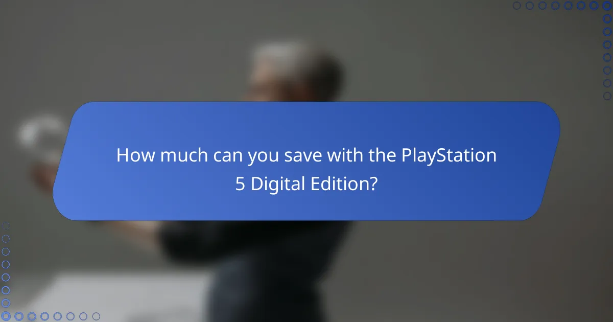 How much can you save with the PlayStation 5 Digital Edition?