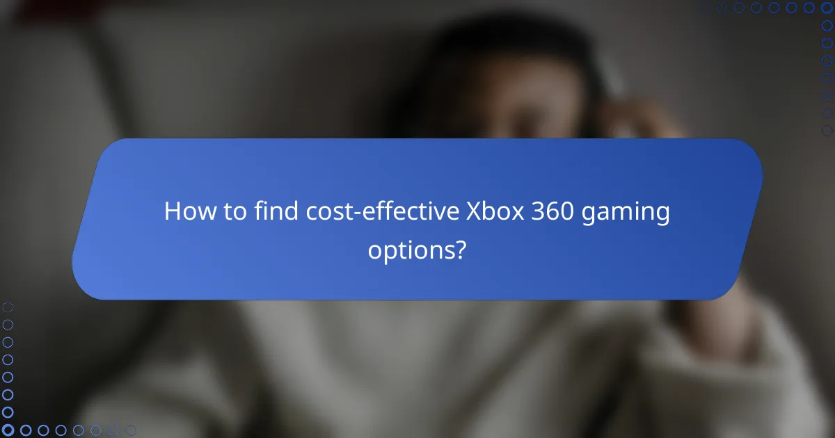 How to find cost-effective Xbox 360 gaming options?