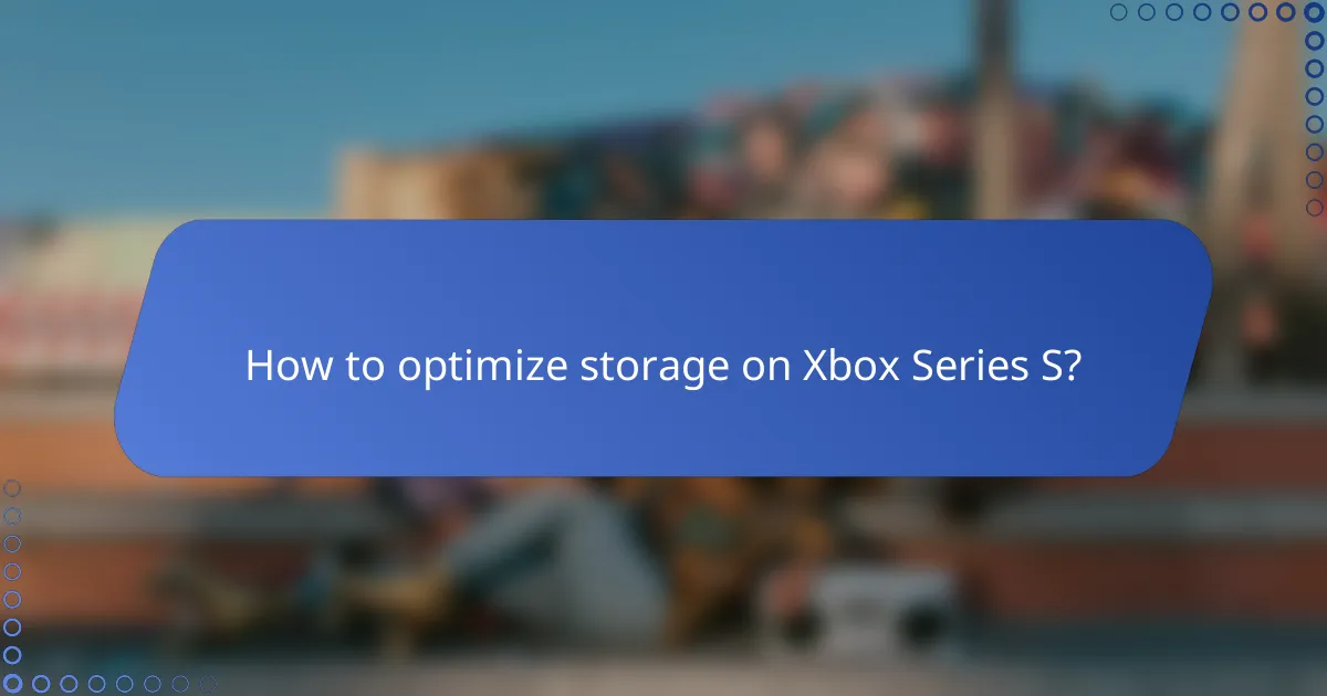 How to optimize storage on Xbox Series S?