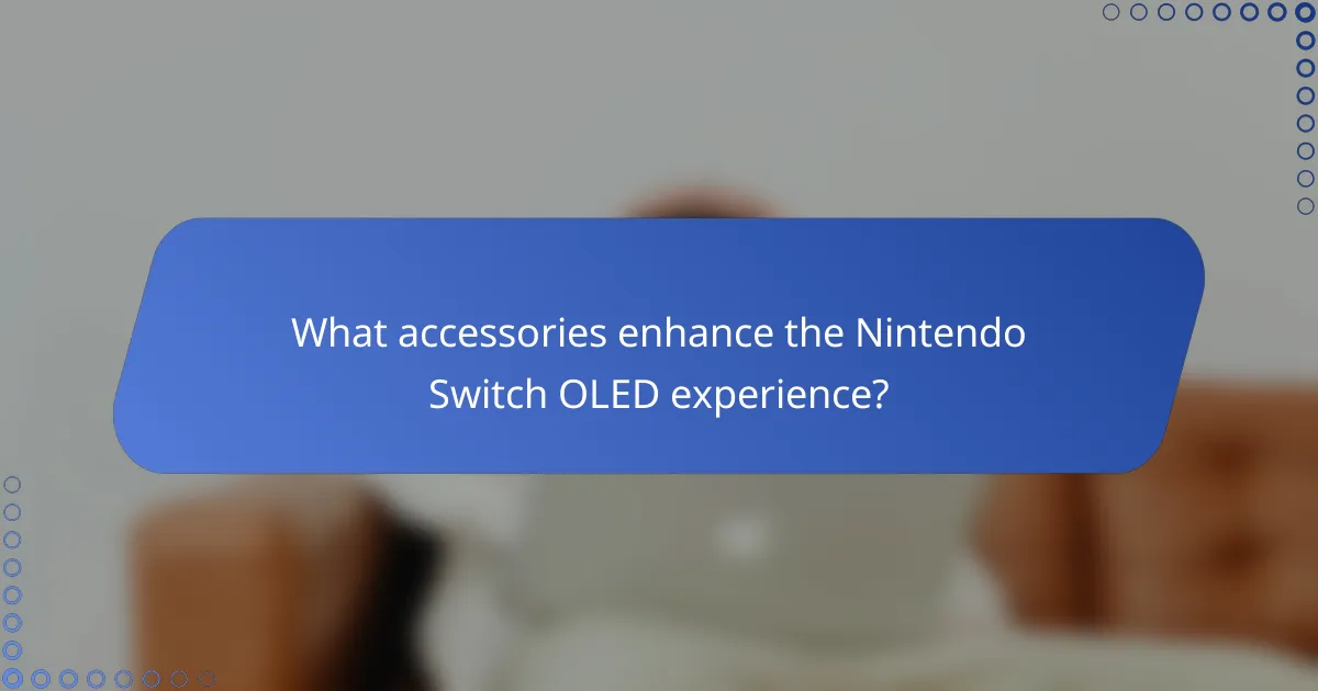 What accessories enhance the Nintendo Switch OLED experience?