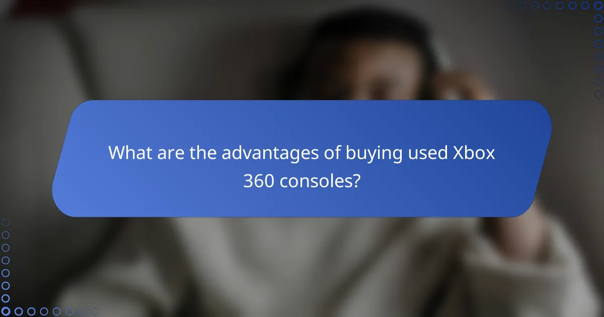 What are the advantages of buying used Xbox 360 consoles?