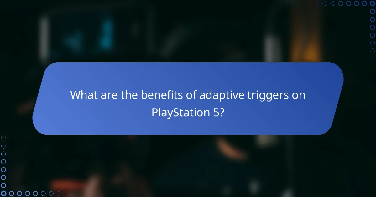 What are the benefits of adaptive triggers on PlayStation 5?