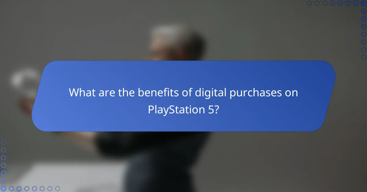 What are the benefits of digital purchases on PlayStation 5?
