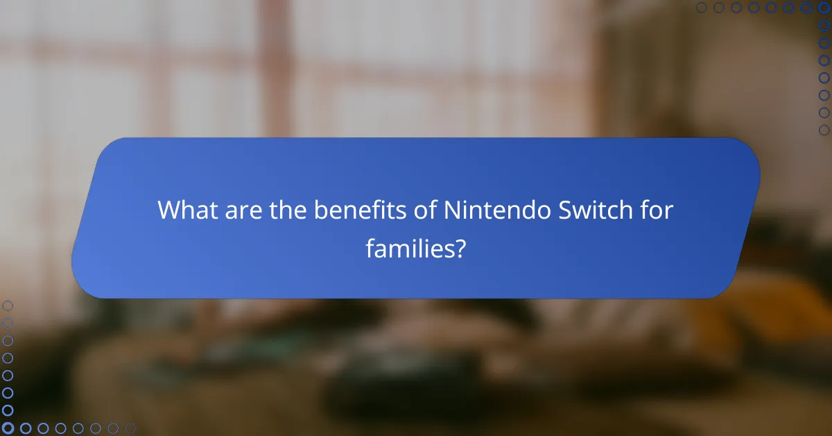 What are the benefits of Nintendo Switch for families?