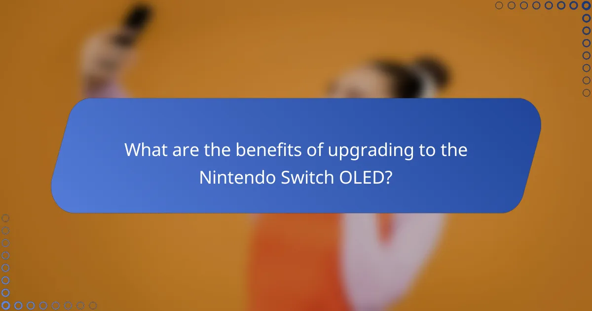 What are the benefits of upgrading to the Nintendo Switch OLED?