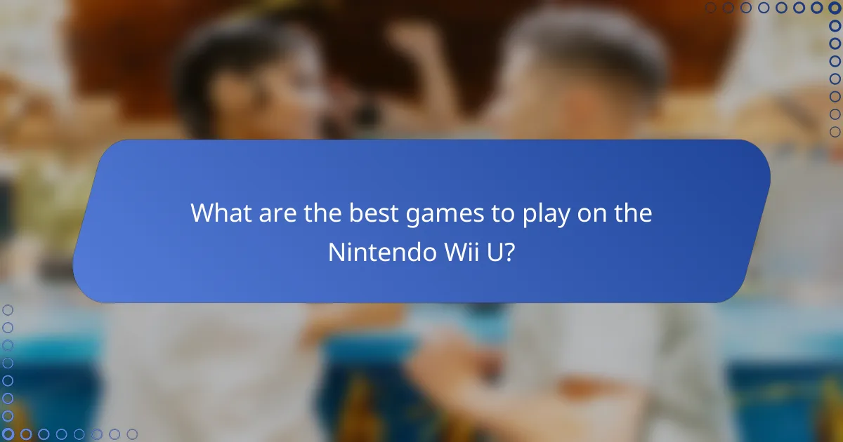 What are the best games to play on the Nintendo Wii U?