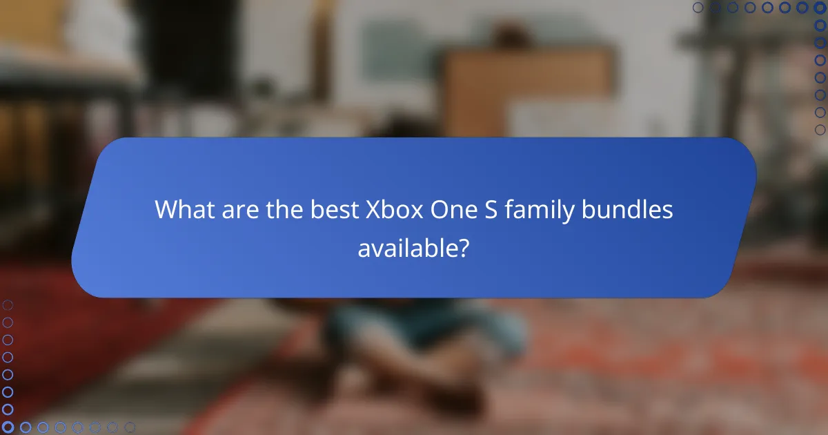 What are the best Xbox One S family bundles available?