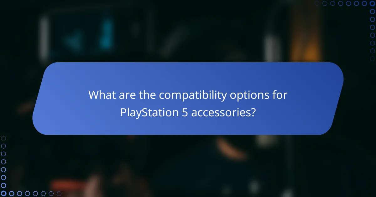 What are the compatibility options for PlayStation 5 accessories?