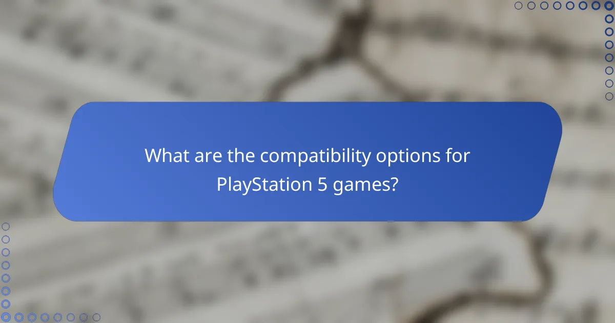 What are the compatibility options for PlayStation 5 games?