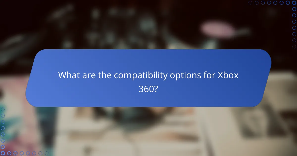 What are the compatibility options for Xbox 360?