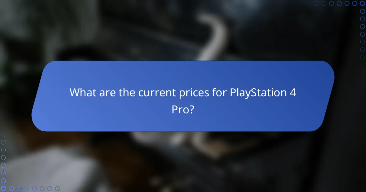 What are the current prices for PlayStation 4 Pro?