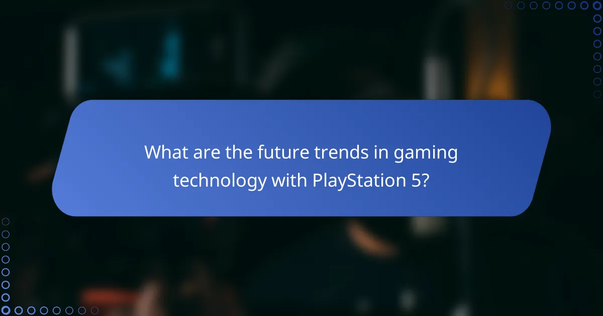 What are the future trends in gaming technology with PlayStation 5?