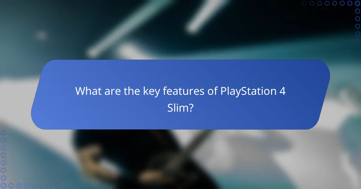 What are the key features of PlayStation 4 Slim?