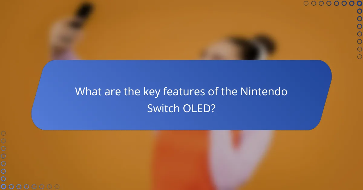 What are the key features of the Nintendo Switch OLED?