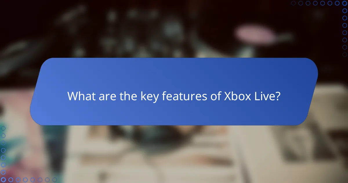 What are the key features of Xbox Live?