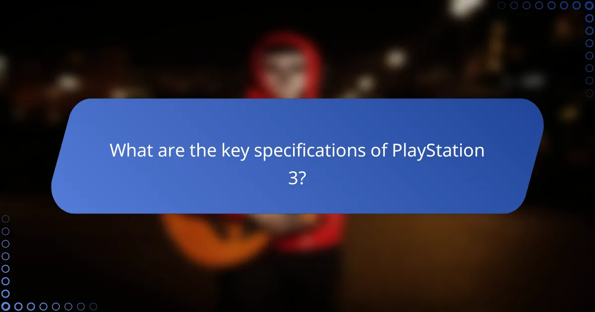 What are the key specifications of PlayStation 3?