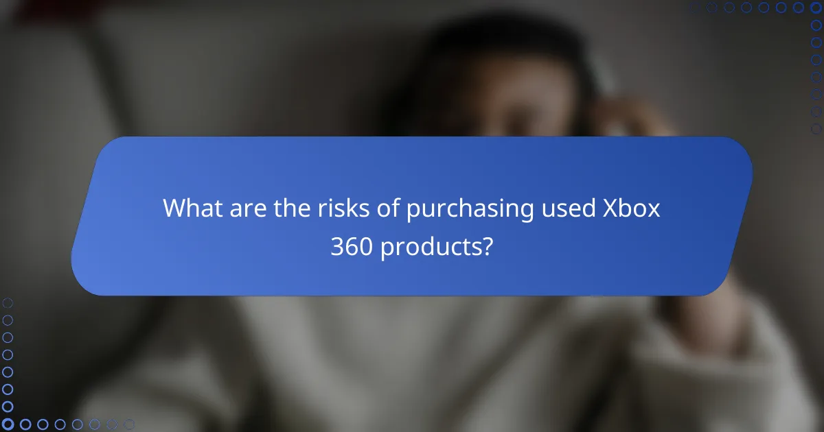 What are the risks of purchasing used Xbox 360 products?