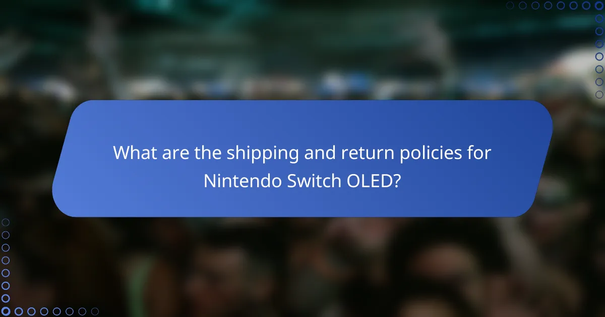 What are the shipping and return policies for Nintendo Switch OLED?