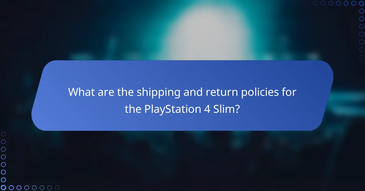 What are the shipping and return policies for the PlayStation 4 Slim?