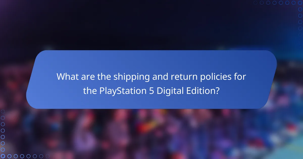 What are the shipping and return policies for the PlayStation 5 Digital Edition?