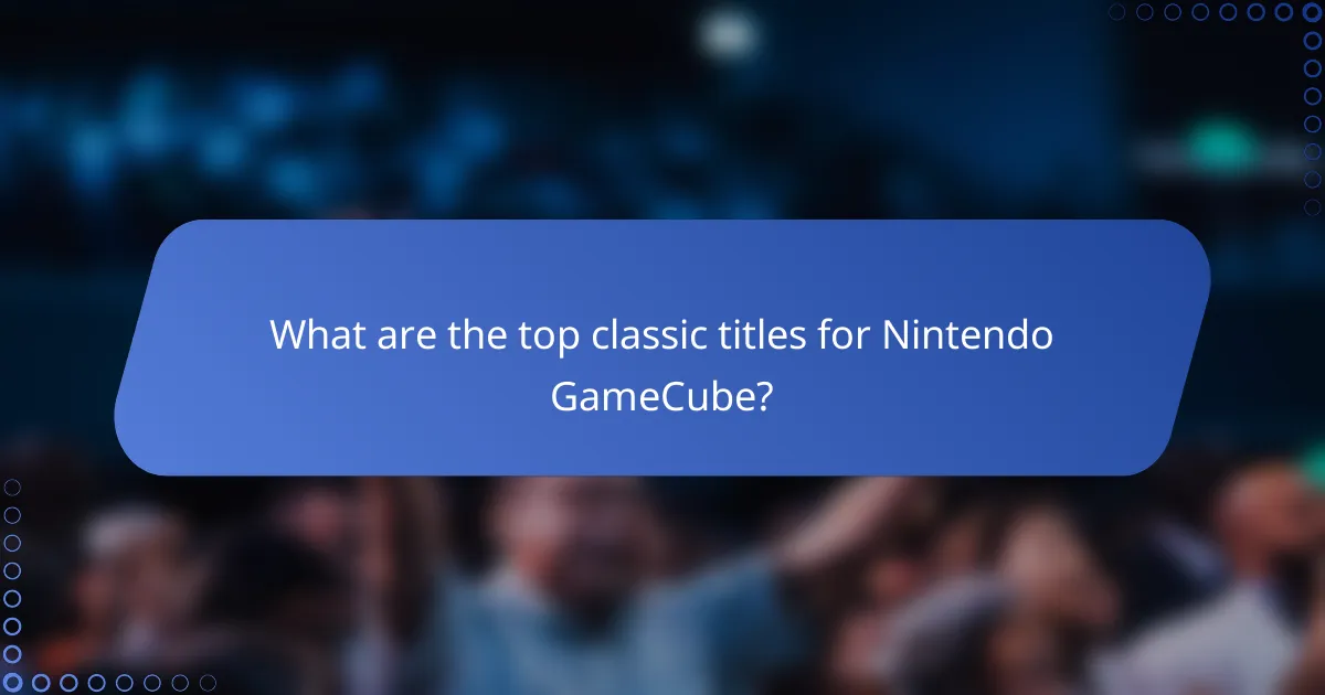 What are the top classic titles for Nintendo GameCube?