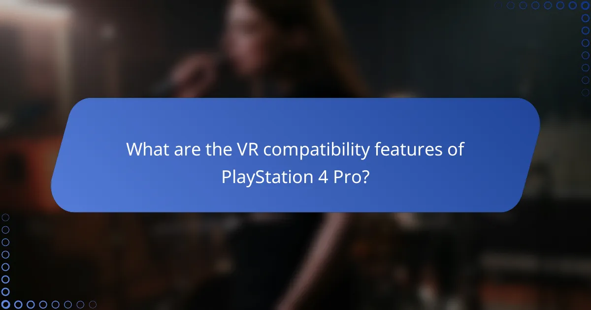 What are the VR compatibility features of PlayStation 4 Pro?
